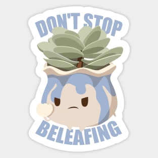 Don't Stop Beleafing Sticker